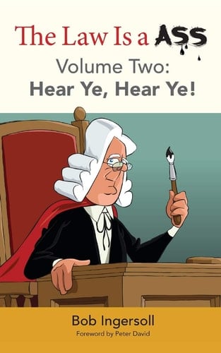 The Law Is a Ass Hear Ye, Hear Ye! [Volume Two]