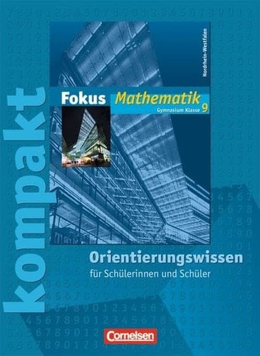 Fokus Mathematik 9. Schuljahr. Fokus kompakt. Orientierungswissen: Neue Kernlehrpläne Gymnasium Nordrhein-Westfalen. Schülermaterial mit Lösungen