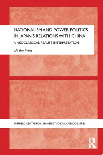 Nationalism and Power Politics in Japan's Relations with China A Neoclassical Realist Interpretation