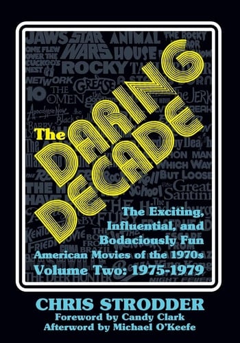 The Daring Decade [Volume Two, 1975-1979] The Exciting, Influential, and Bodaciously Fun American Movies of the 1970s