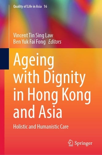 Ageing with Dignity in Hong Kong and Asia Holistic and Humanistic Care