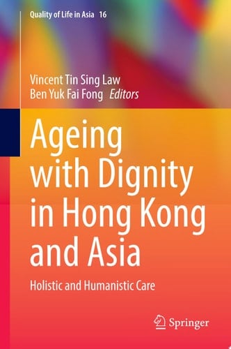 Ageing with Dignity in Hong Kong and Asia Holistic and Humanistic Care