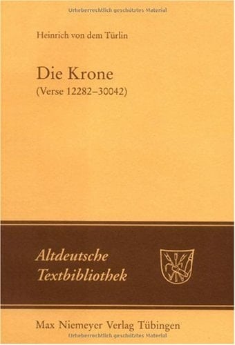 Die Krone (Verse 12282-30042) Nach der Handschrift Cod. Pal. germ. 374 der Universitätsbibliothek Heidelberg Nach Vorarbeiten Von Fritz Peter Knapp und Klaus Zatloukal