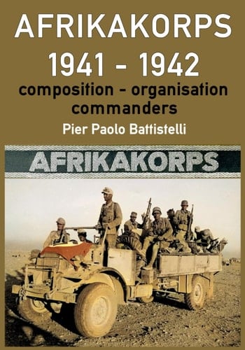 Afrikakorps 1941 - 1942 Composition, Organisation, Commanders