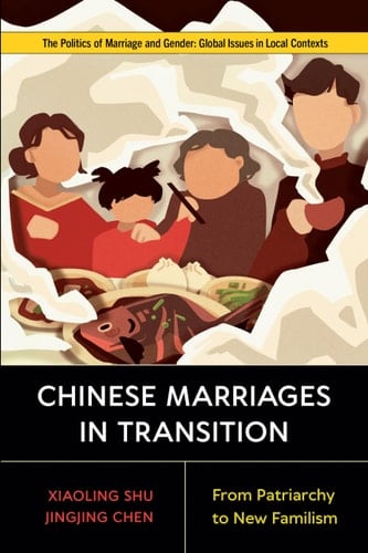 Chinese Marriages in Transition From Patriarchy to New Familism