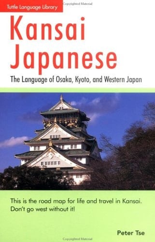 Kansai Japanese The Language of Ōsaka, Kyōto, and Western Japan