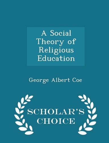 A Social Theory of Religious Education - Scholar's Choice Edition