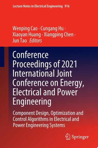 Conference Proceedings of 2021 International Joint Conference on Energy, Electrical and Power Engineering Component Design, Optimization and Control Algorithms in Electrical and Power Engineering Systems