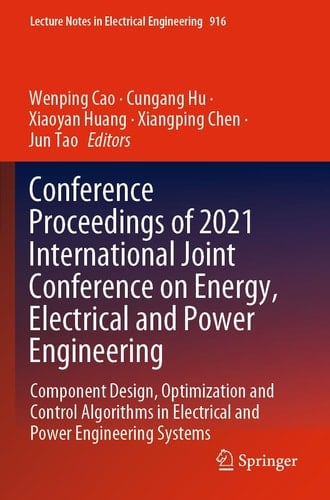 Conference Proceedings of 2021 International Joint Conference on Energy, Electrical and Power Engineering Component Design, Optimization and Control Algorithms in Electrical and Power Engineering Systems