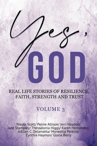 Yes, God: Real life stories of resilience, faith, strength, and trust