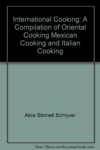 International Cooking A Compilation of Oriental Cooking, Mexican Cooking, and Italian Cooking