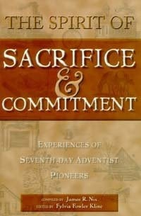 The Spirit of Sacrifice & Commitment Experiences of Seventh-day Adventist Pioneers
