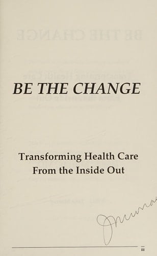 Be the Change: Transforming Health Care From the Inside Out