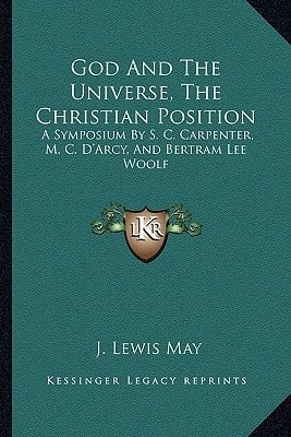 God And The Universe, The Christian Position: A Symposium By S. C. Carpenter, M. C. D'Arcy, And Bertram Lee Woolf
