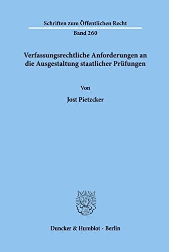 Verfassungsrechtliche Anforderungen an Die Ausgestaltung Staatlicher Prufungen (Schriften Zum Offentlichen Recht, 260) (German Edition)