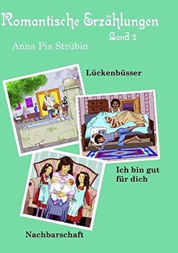 Romantische Erzählungen Band 2 Lückenbüsser, Ich bin gut für dich, Nachbarschaft