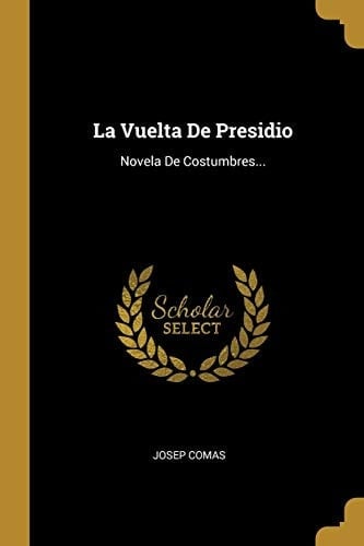 La Vuelta De Presidio Novela De Costumbres...