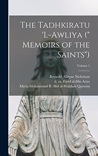 The Tadhkiratu 'l-awliya (" Memoirs of the Saints"); Volume 1