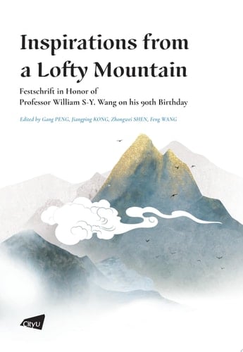 Inspirations from a Lofty Mountain— Festschrift in Honor of Professor William S-Y. Wang on his 90th Birthday