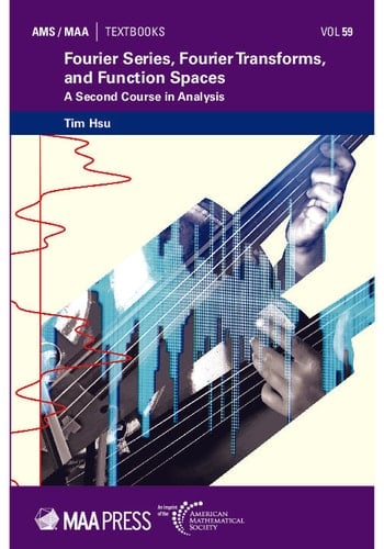 Fourier Series, Fourier Transforms, and Function Spaces A Second Course in Analysis