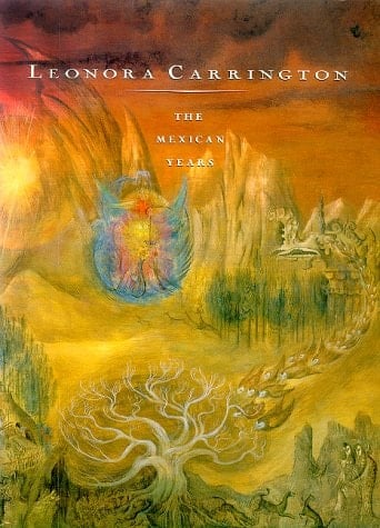 Leonora Carrington: The Mexican Years : 1943-1985
