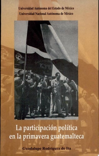 La participación política en la primavera guatemalteca una aproximación a la historia de los partidos durante el período 1944-1954