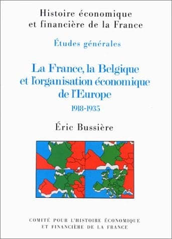 La France, la Belgique et l’organisation économique de l’Europe, 1918-1935