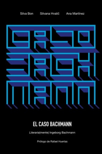 El caso Bachmann literaria(mente) Ingeborg Bachmann