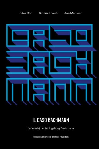 Il caso Bachmann letteraria(mente) Ingeborg Bachmann