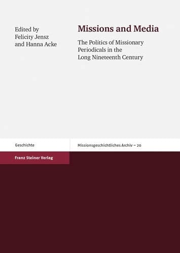 Missions and Media The Politics of Missionary Periodicals in the Long Nineteenth Century