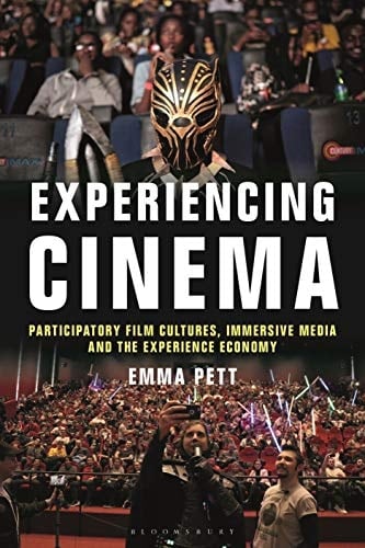 Experiencing Cinema Participatory Film Cultures, Immersive Media and the Experience Economy