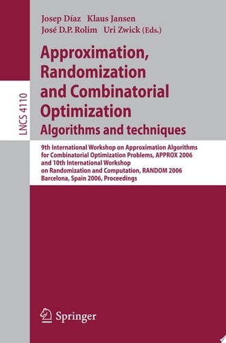 Approximation, Randomization, and Combinatorial Optimization. Algorithms and Techniques 9th International Workshop on Approximation Algorithms for Combinatorial Optimization Problems, APPROX 2006 and 10th International Workshop on Randomization and Computation, RANDOM 2006, Barcelona, Spain, August 28-30, 2006, Proceedings