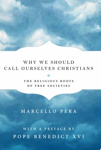 Why We Should Call Ourselves Christians The Religious Roots of Free Societies
