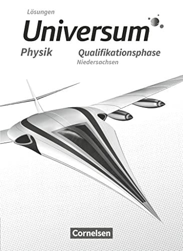 Universum Physik - Niedersachen Qualifikationsphase. Lösungen zum Schulbuch / Autorinnen und Autoren: Dr. Hans-Otto Carmesin (Stade) [und weitere]. .... ...