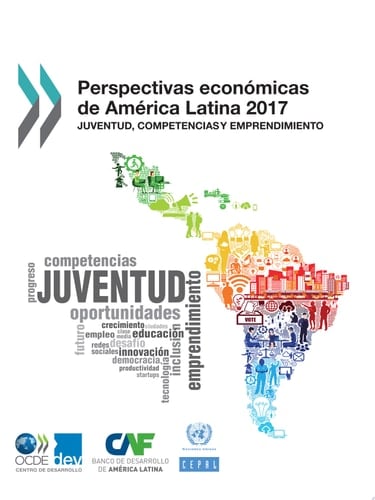 Perspectivas económicas de América Latina 2017 Juventud, competencias y emprendimiento Juventud, competencias y emprendimiento