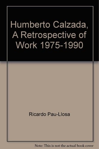 Humberto Calzada A Retrospective of Work, 1975-1990