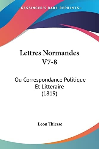 Lettres Normandes V7-8: Ou Correspondance Politique Et Litteraire (1819) (French Edition)