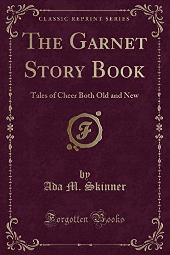 The Garnet Story Book: Tales of Cheer Both Old and New (Classic Reprint)