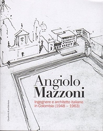 Angiolo Mazzoni acercamiento de la cultura arquitectónica italiana en Colombia (1948-1963)