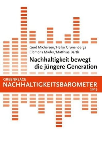 Greenpeace Nachhaltigkeitsbarometer 2015 - Nachhaltigkeit bewegt die jüngere Generation Ergebnisse der bundesweiten Repräsentativbefragung und einer qualitativen Explorativstudie, Mai - Juli 2015