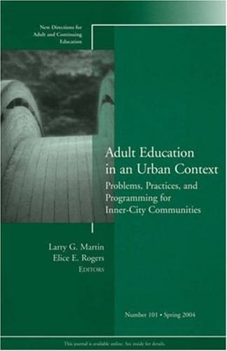 Adult Education in an Urban Context: Problems, Practices, and Programming for Inner-City Communities: New Directions for Adult and Continuing Education