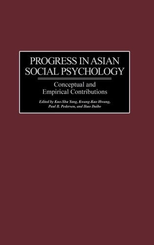 Progress in Asian Social Psychology: Conceptual and Empirical Contributions (International Contributions in Psychology)