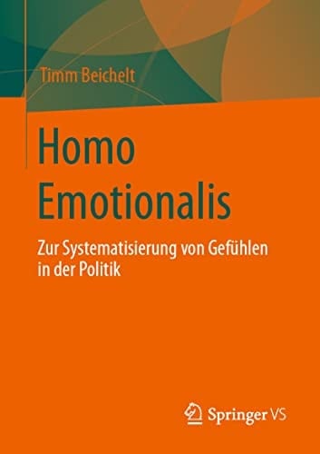 Homo Emotionalis Zur Systematisierung von Gefühlen in der Politik