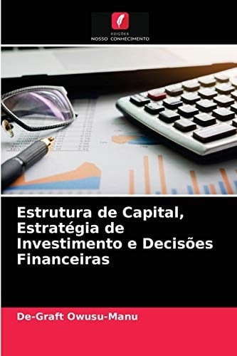 Estrutura de Capital, Estratégia de Investimento e Decisões Financeiras (Portuguese Edition)