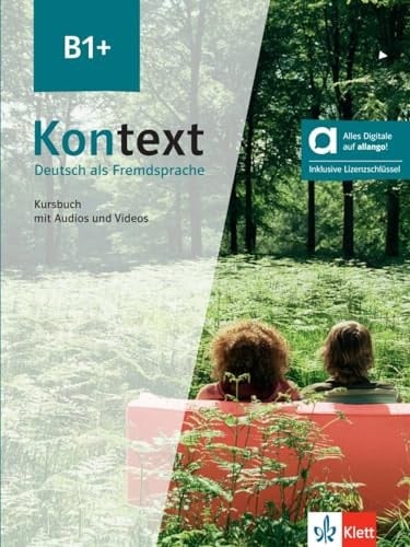 Kontext B1. Kursbuch mit Audios und Videos / Ute Koithan, Helen Schmitz, Tanja Sieber, Ralf Sonntag ; Filmseiten von Anna Pilaski. .... ...