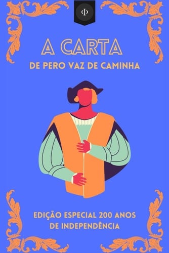 A Carta de Pero Vaz de Caminha: Edição Especial 200 Anos de Independência (Portuguese Edition)
