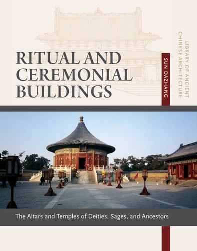 Ritual and Ceremonial Buildings Altars and Temples of Deities, Sages, and Ancestors