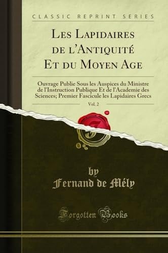 Les Lapidaires de l'Antiquité Et Du Moyen Age, Vol. 2 Ouvrage Publie Sous Les Auspices Du Ministre de l'Instruction Publique Et de l'Academie Des Sciences; Premier Fascicule Les Lapidaires Grecs (Classic Reprint)