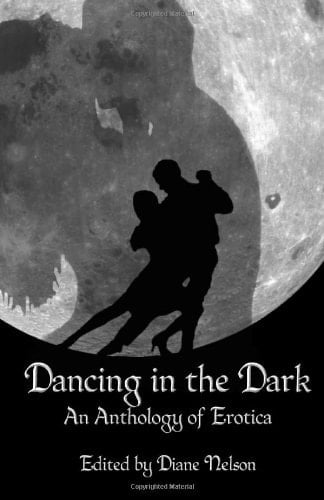 Dancing in the Dark An Anthology of Erotica