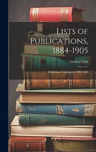 Lists of Publications, 1884-1905 Exhibition Catalogues, 1886-1905